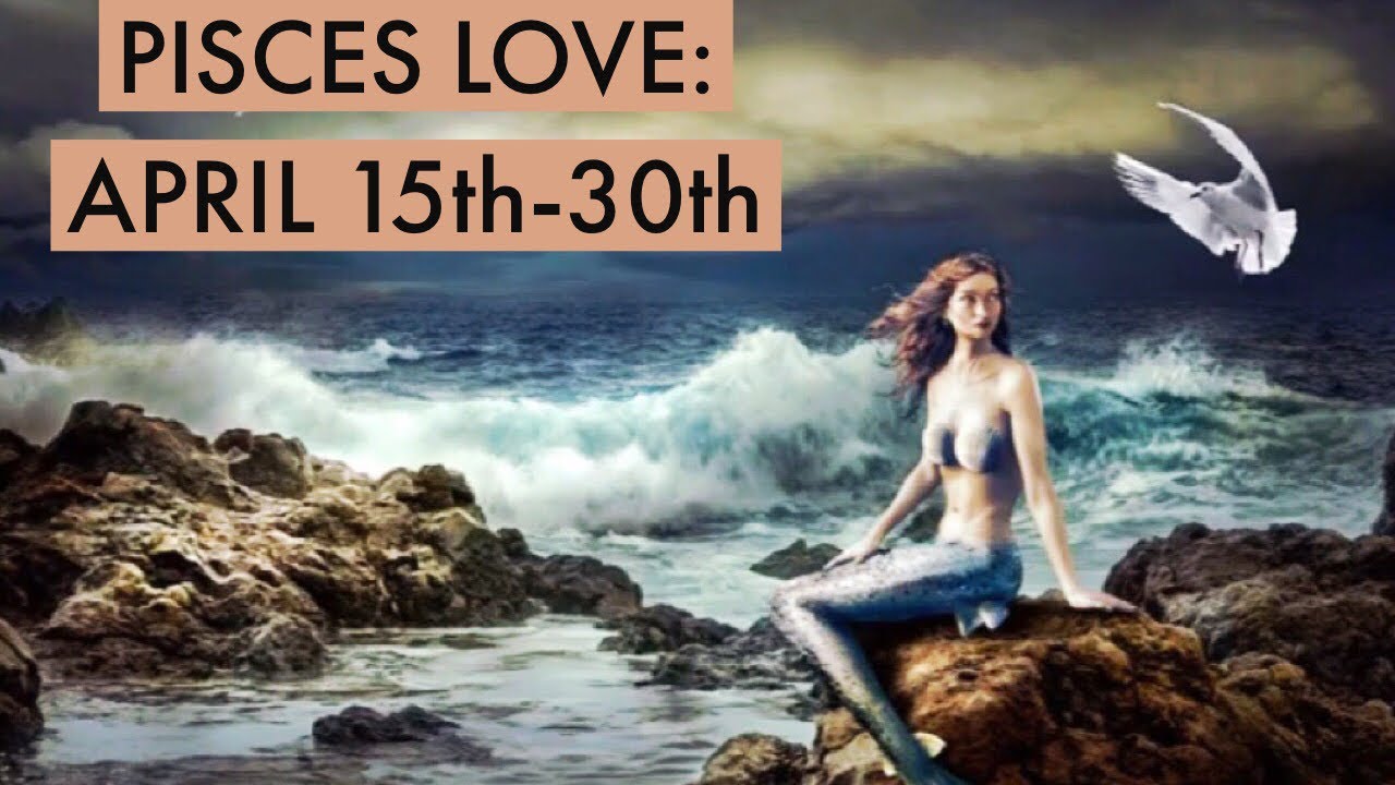 PISCES LOVE:  APRIL 15th-30th  &ldquo;UNIVERSE IS BRINGING A SOULMATE, AND THE PAST DOESN&rsquo;T LIKE IT.