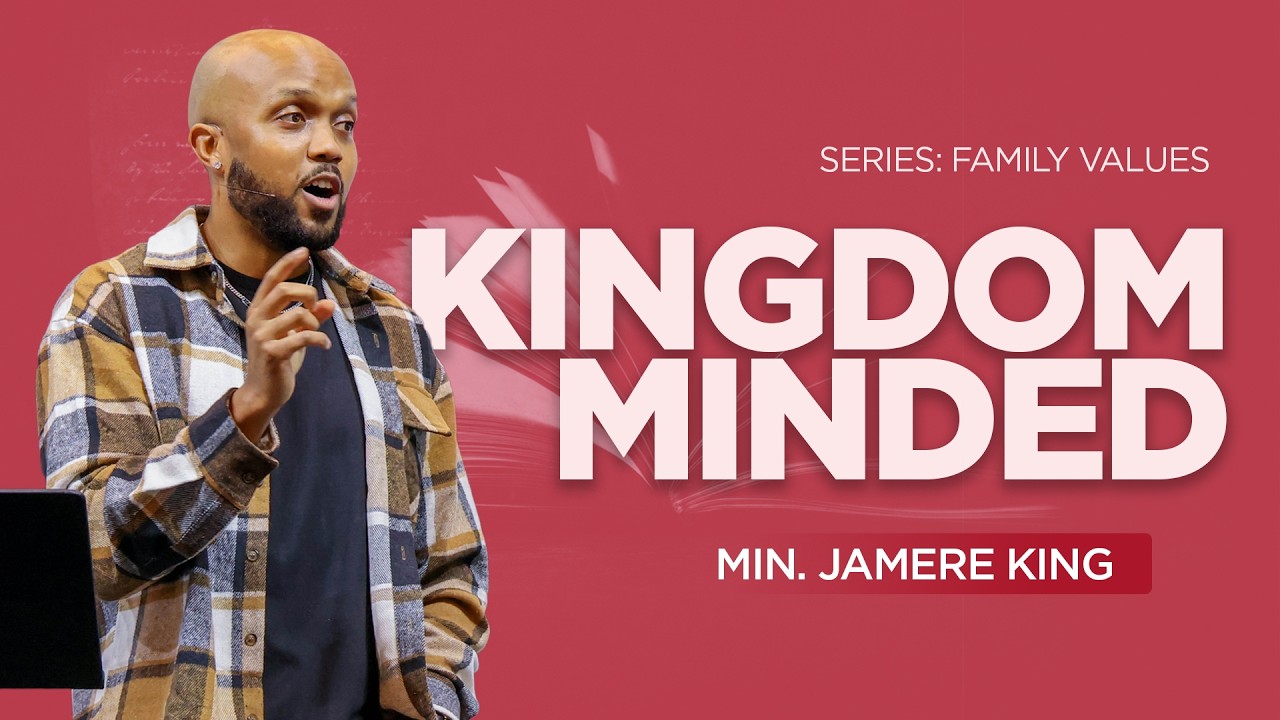 TO BE KINGDOM MINDED | MIN. JAMERE KING