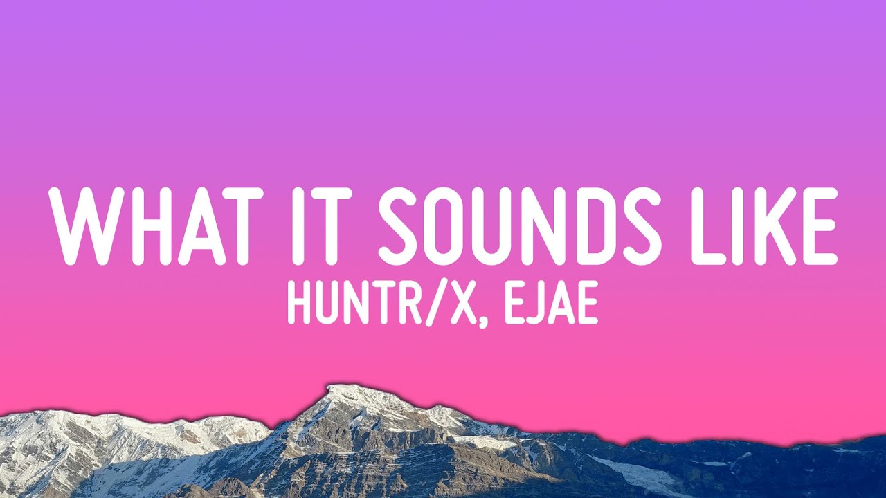 HUNTR/X - What It Sounds Like (Lyrics) ft. EJAE · AUDREY NUNA · REI AMI