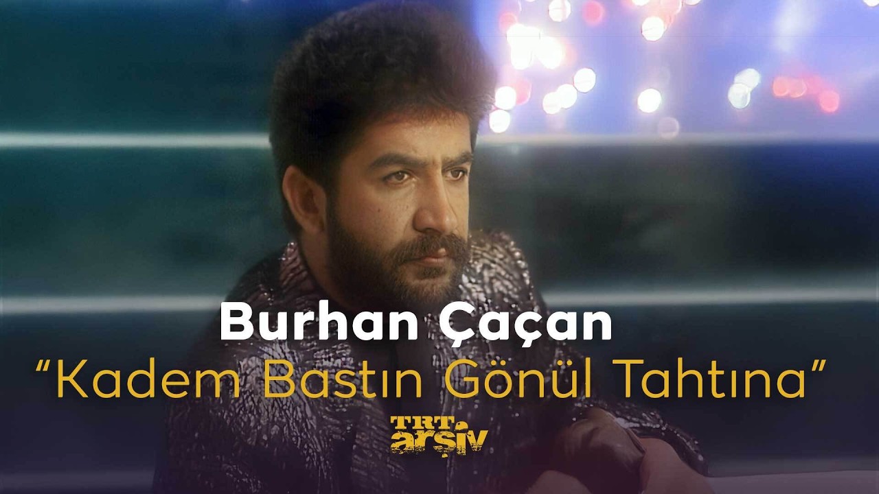 Burhan Çaçan - Kadem Bastın Gönül Tahtına (1990) | TRT Arşiv