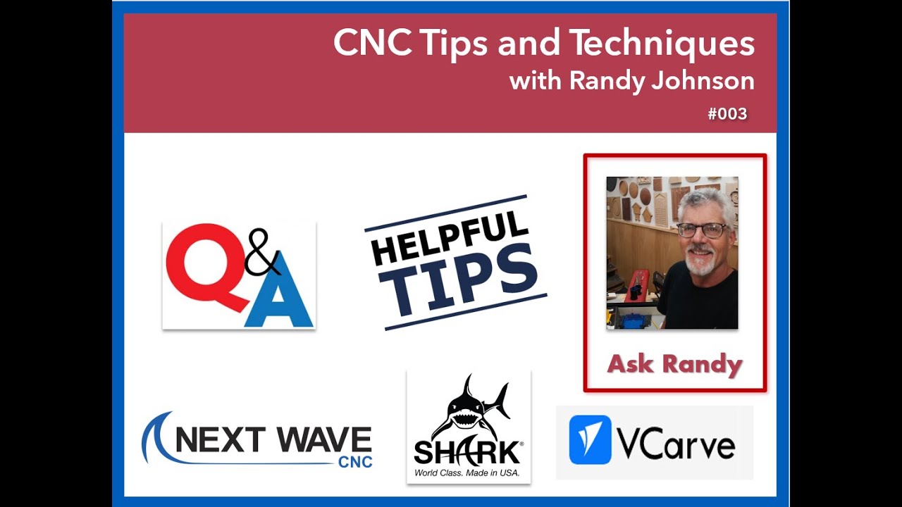 003 - CNC Tip and Techniques with Randy Johnson