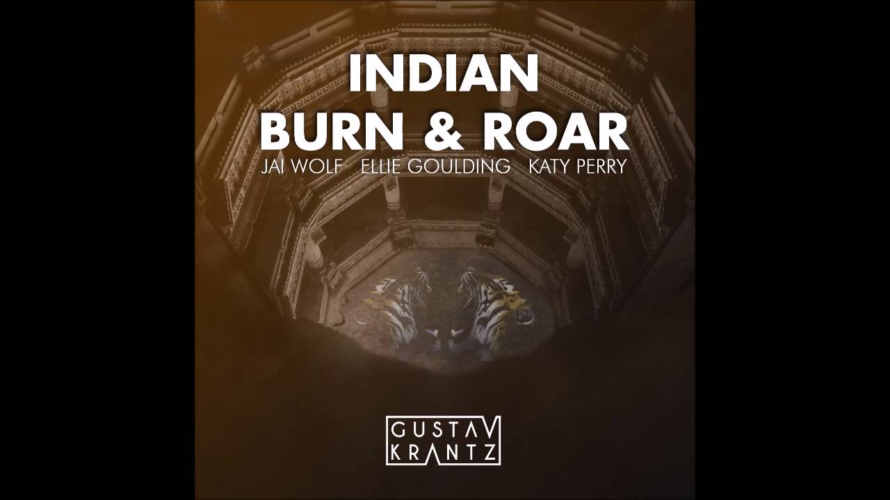 Jai Wolf vs Ellie Goulding vs Katy Perry - Indian Burn & Roar (Gustav Krantz Mashup)