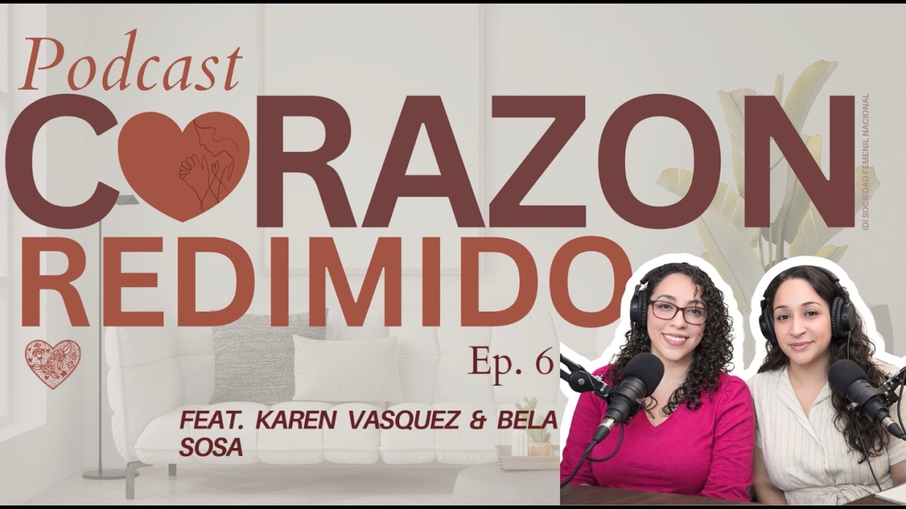 PODCAST Corazon Redimido Feat. Karen Vasquez y Bela Sosa | Presente y Agradecida