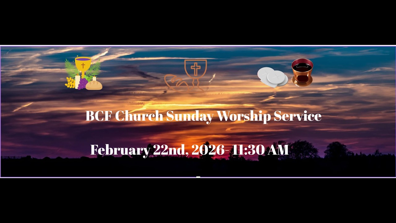 BCFFWCHURCH Sunday Worship Service - February 22, 2026