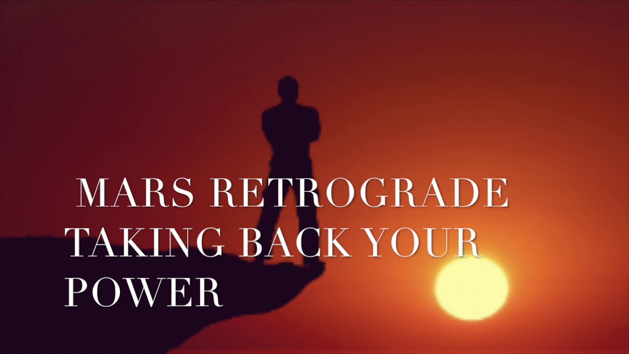 Mars Retrograde 2018-Taking Back Your Power!