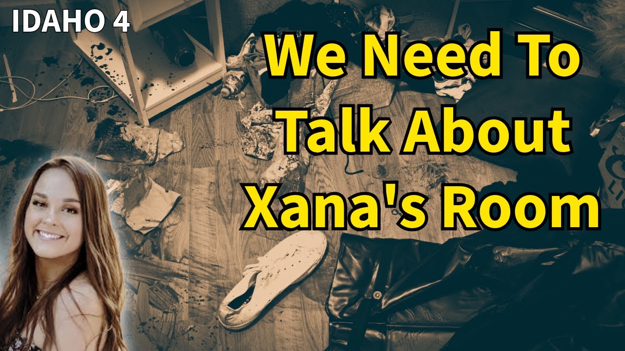 IDAHO 4: We Need To Talk About Xana's Room - Crime Scene Pictures Tell the Tale!