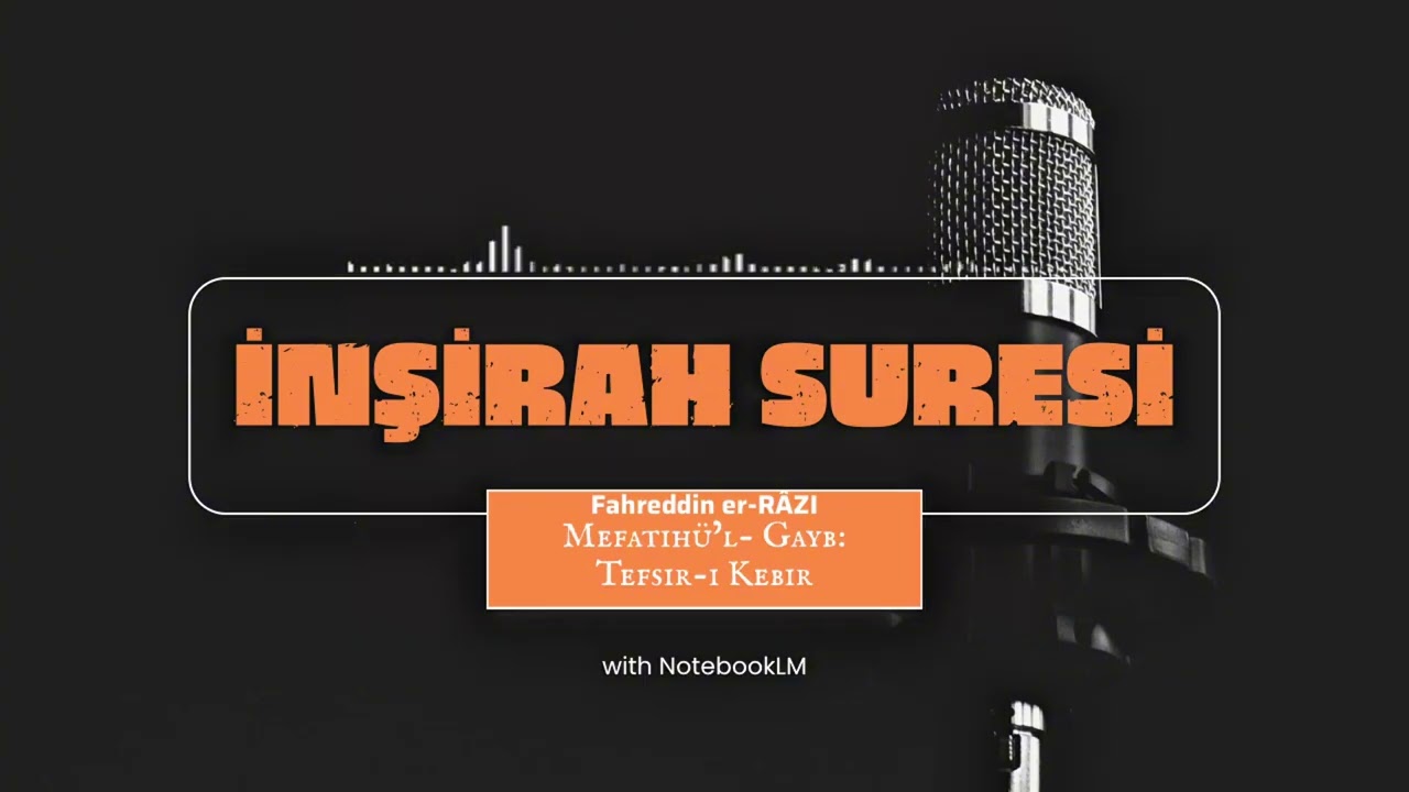 İnşirah Suresi Tefsîri | Mefâtîhü’l- Gayb:Tefsîr-i Kebîr, Fahreddin er-RAZÎ(ra) (Podcast,NotebookLM)