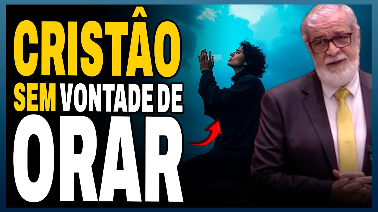 Por que Você NÃO SENTE Vontade de Orar? Descubra! | AUGUSTUS NICODEMUS