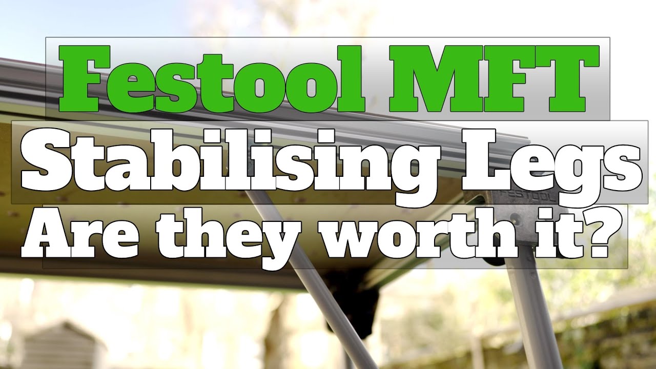 Festool MFT Stabilising legs..are they worth it?