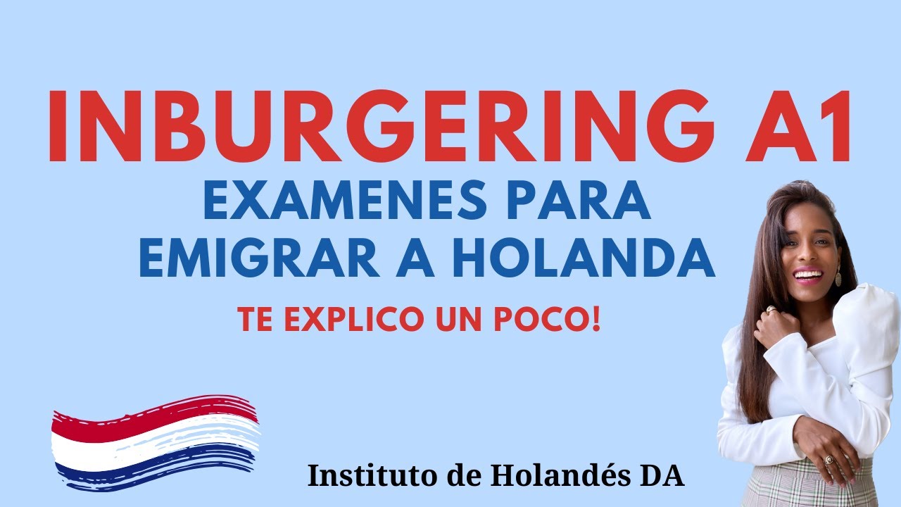 Que es el INBURGERING A1??| Exámenes para emigrar a Holanda