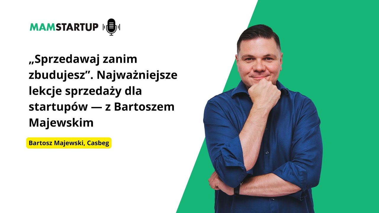 „Sprzedawaj zanim zbudujesz”. Najważniejsze lekcje sprzedaży dla startupów — z Bartoszem Majewskim
