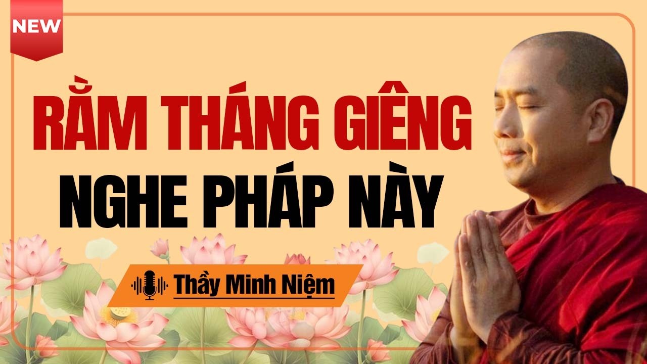 Bài Giảng Mới Nhất Của Thầy Minh Niệm Ngày 15 tháng 1 (Âm lịch) - Không nên bỏ qua!