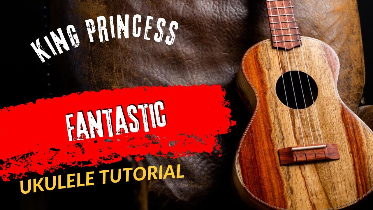 Ukulele Tutorial King Princess Fantastic