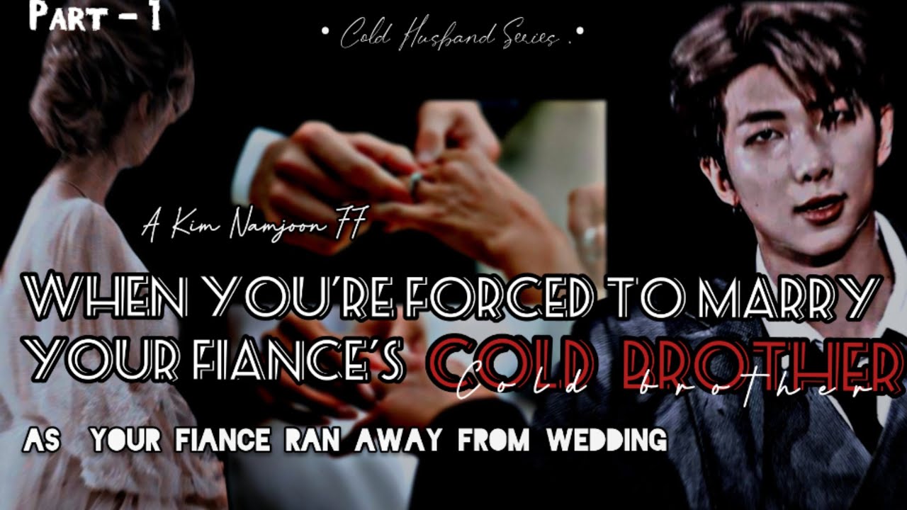 When You're Forced To Marry Your Fiance's Cold Brother ✨A Kim Namjoon FF series🍁 Part-1 🍁