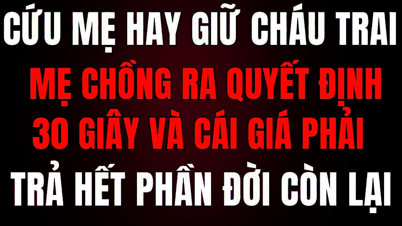 Cứu Mẹ Hay Giữ Cháu Trai Mẹ Chồng Ra Quyết Định Trong 30 Giây — Và Cái Giá Phải Trả!!