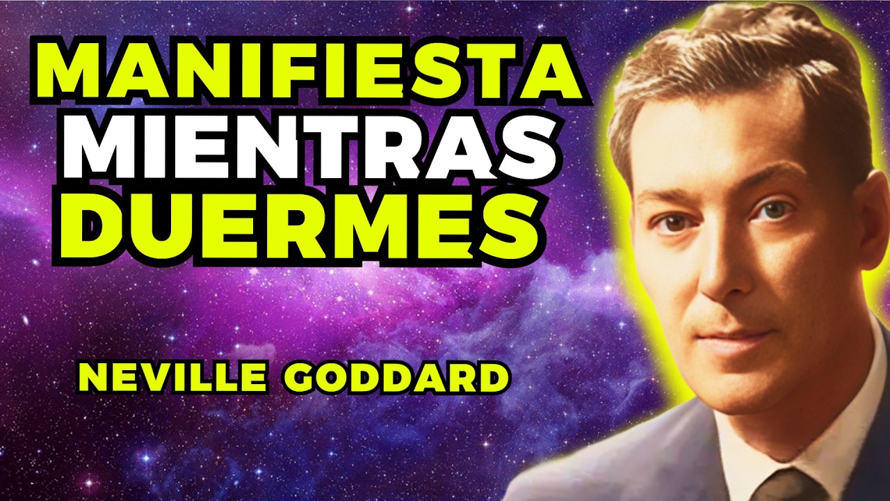 COMO LOGRAR MANIFESTAR TODO LO QUE QUIERAS MIENTRAS DUERMES | NEVILLE GODDARD