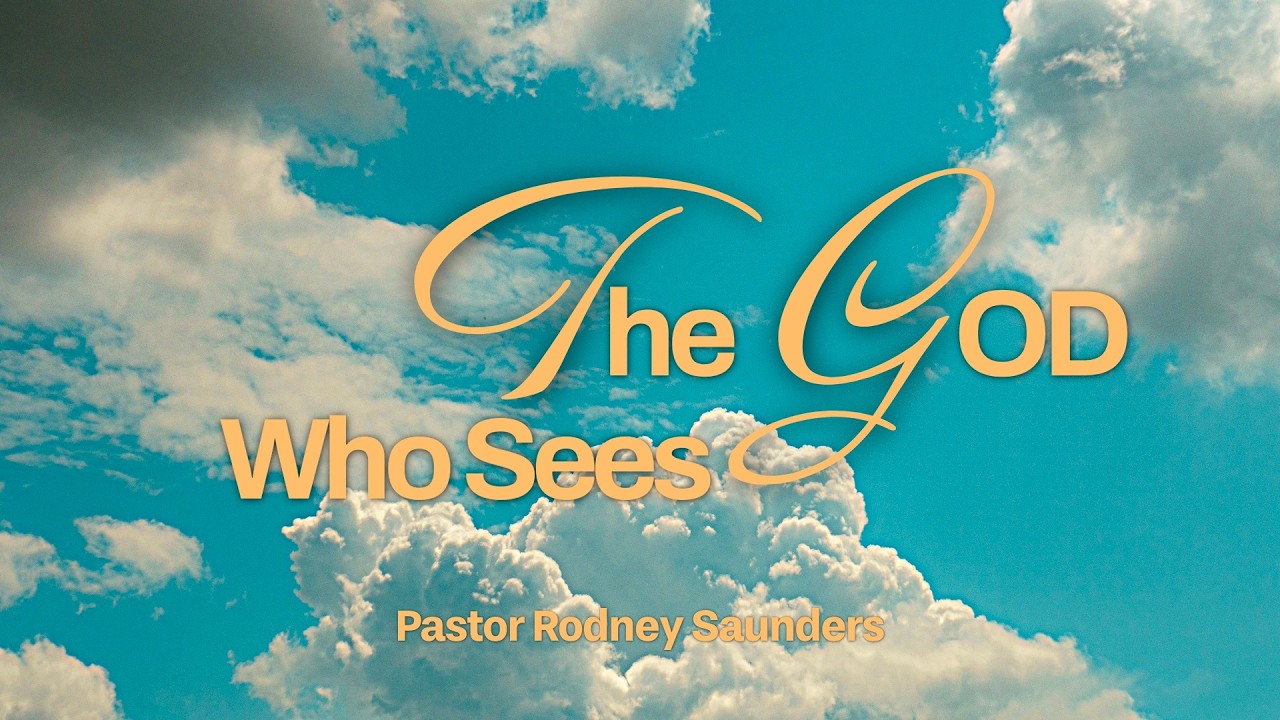 Pastor Rodney Saunders - The God Who Sees