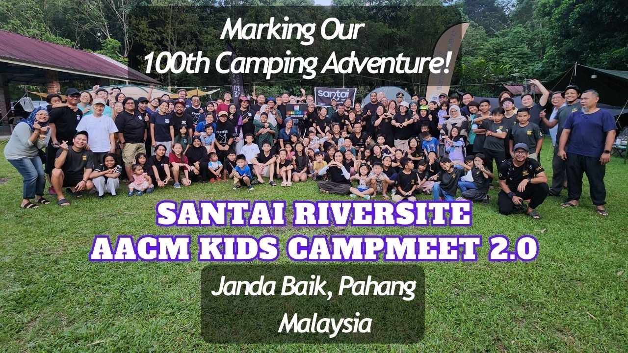 Our 100th Camping Adventure! Santai Riversite - AACM Kids Campmeet 2.0