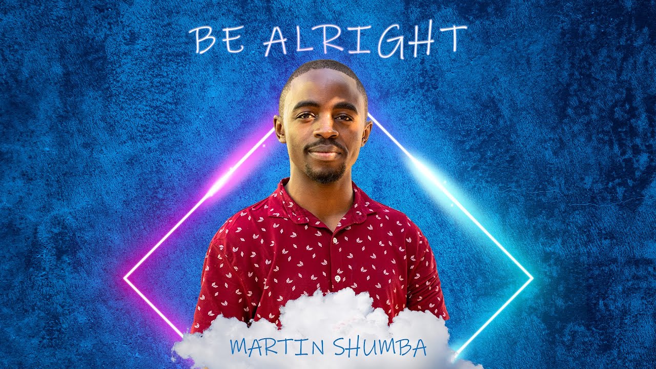 Martin Shumba-Be Alright