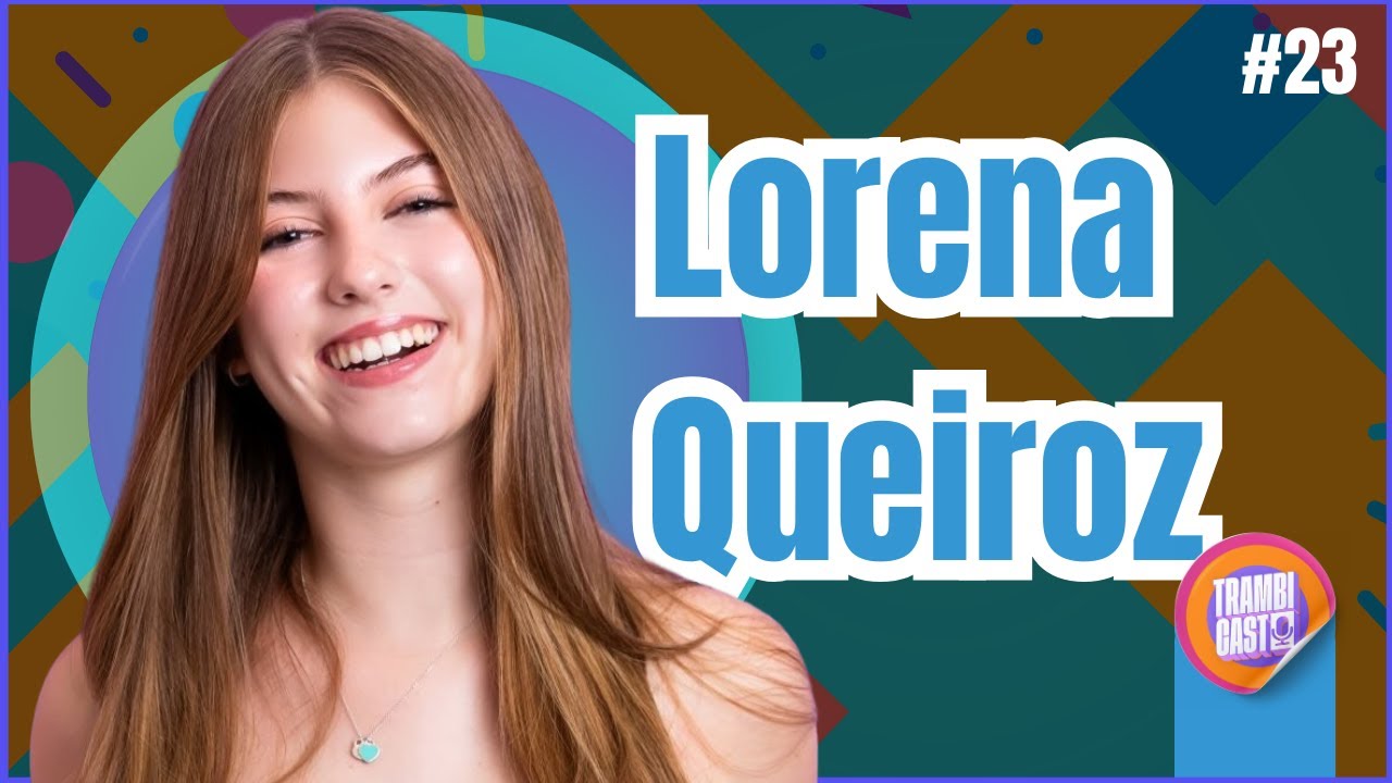 LORENA QUEIROZ: Do MICO de CARINHA DE ANJO ao TROTE que fez o amigo CHORAR | TRAMBICAST #23