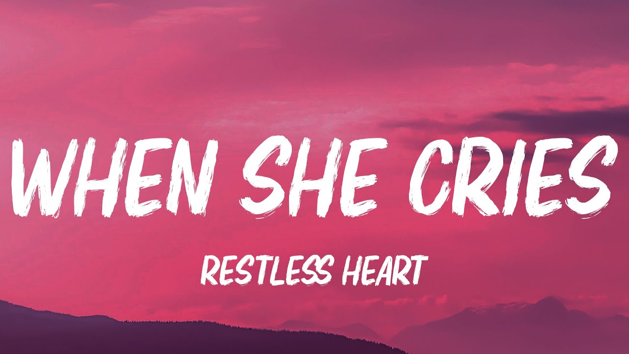 Restless Heart - When She Cries (Lyrics)