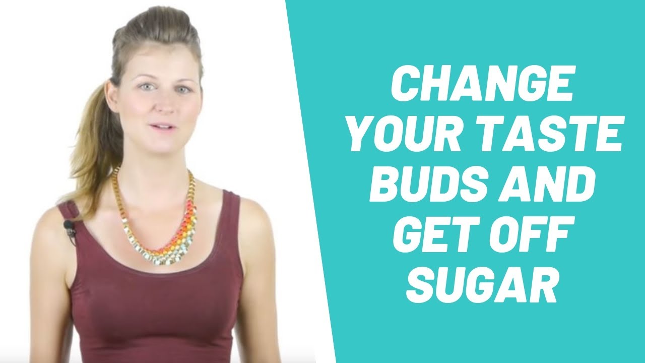 Change your taste buds and get off sugar