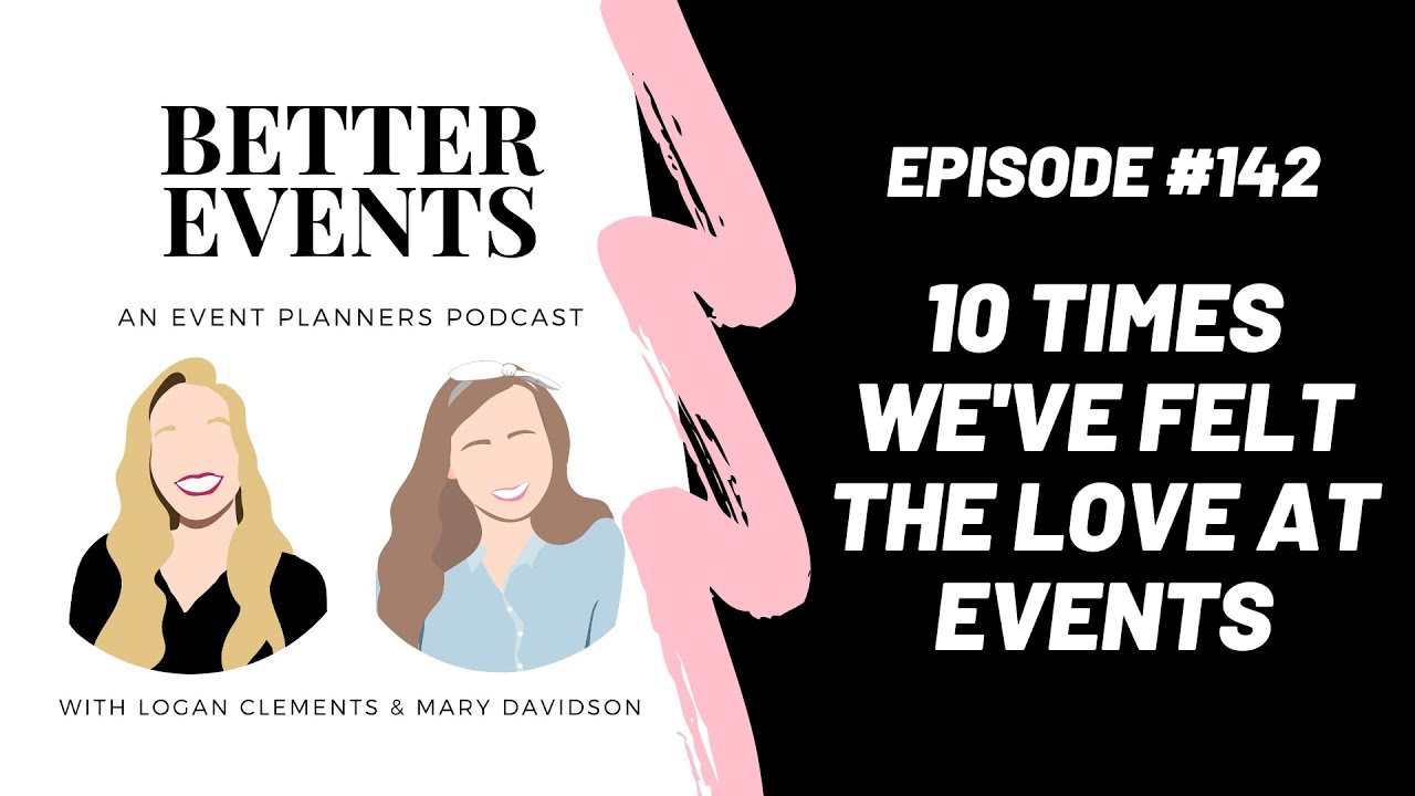 Ep. #142 - 10 Times We've Felt the Love at Events - Logan & Mary - Better Events Podcast