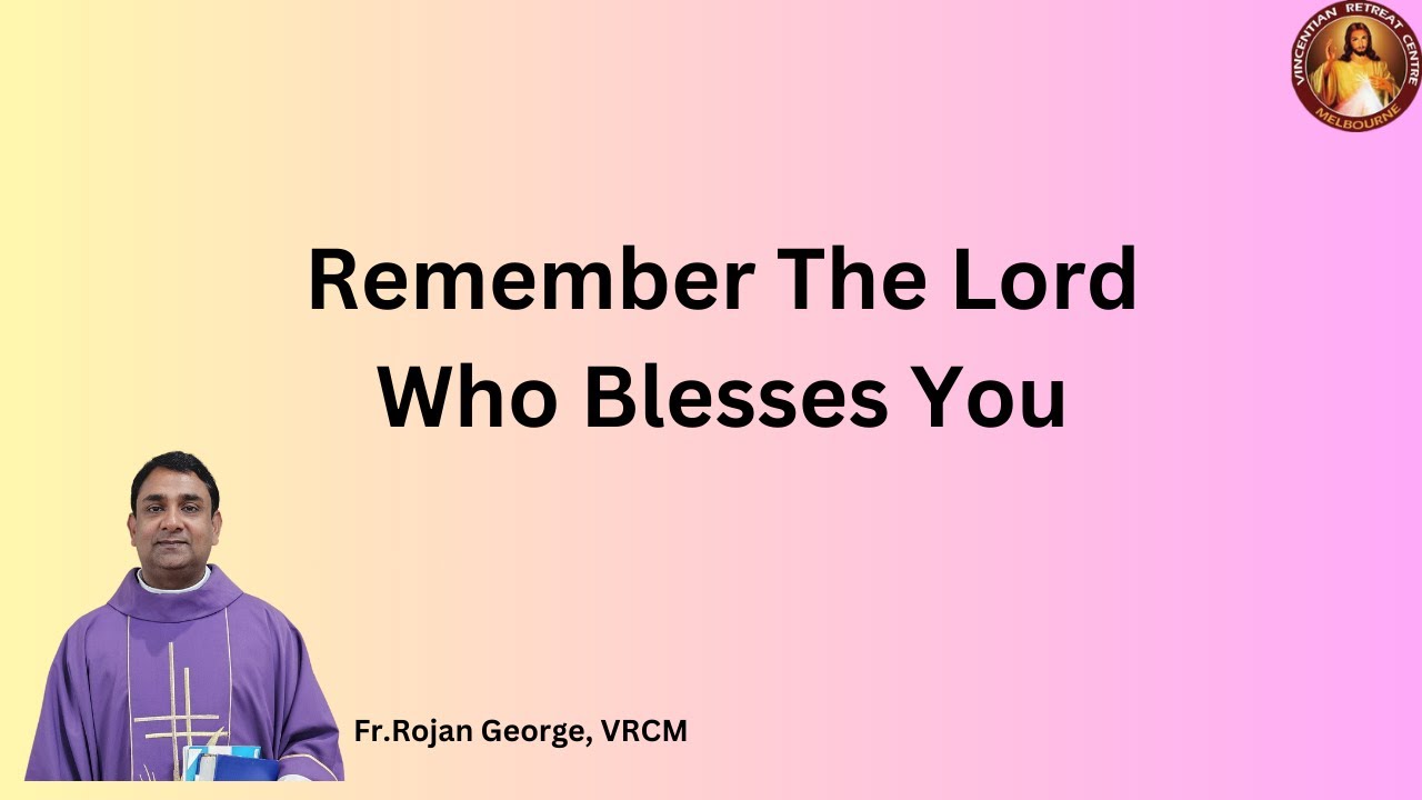 Remember The Lord Who Blesses You ~ Fr Rojan George, VRCM