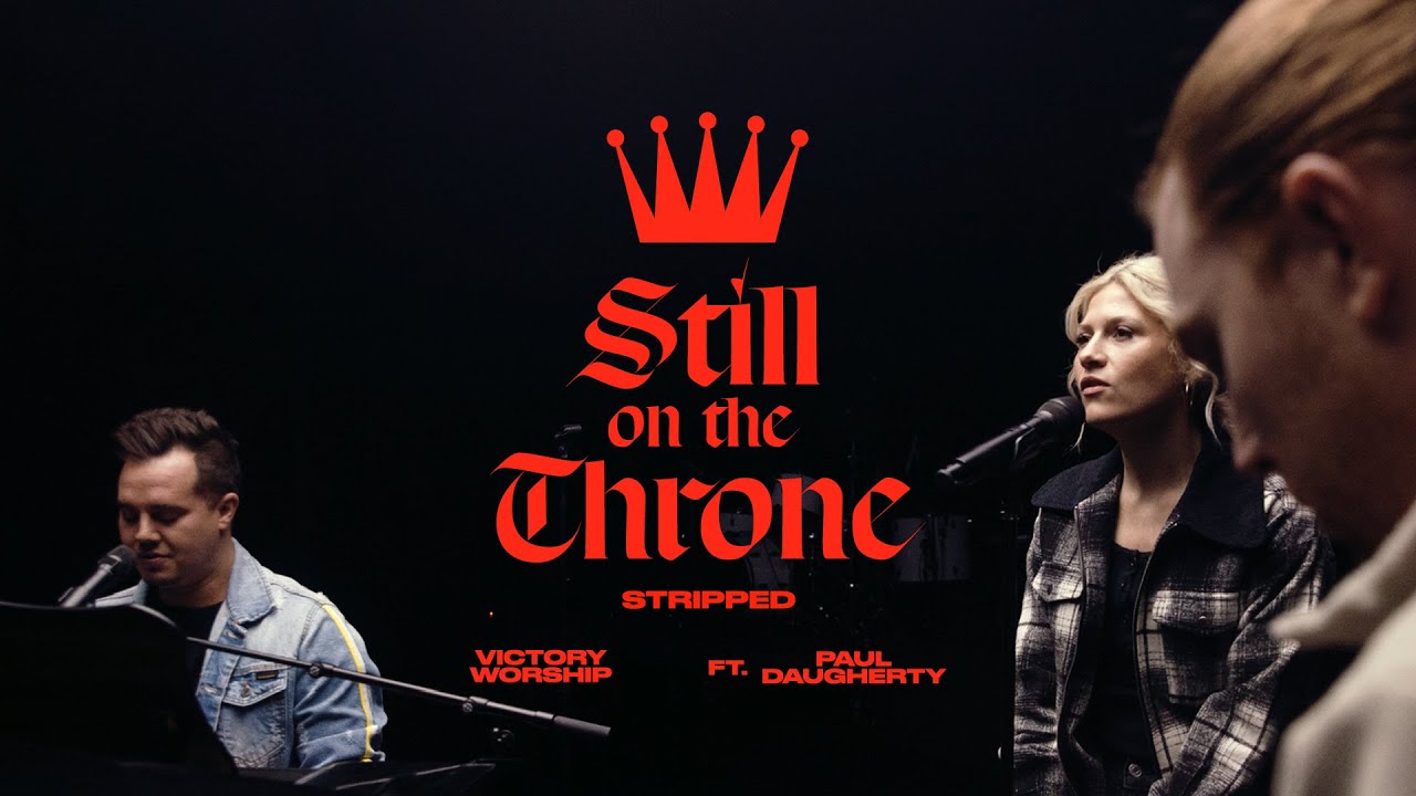 Still on the Throne Stripped Featuring Paul Daugherty | Victory Worship