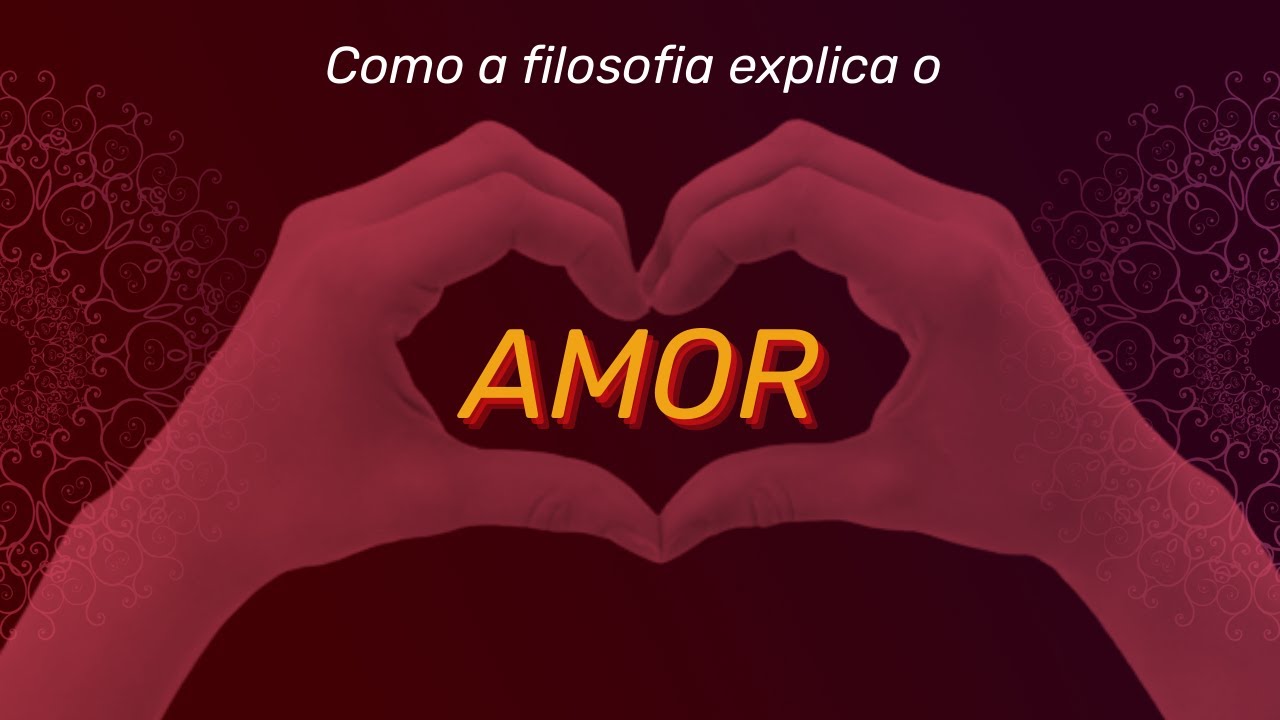 Como a filosofia explica o amor