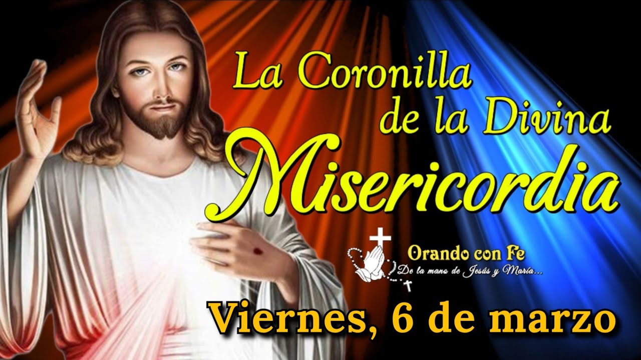 CORONILLA DE LA DIVINA MISERICORDIA, VIERNES 6 DE MARZO 2026.