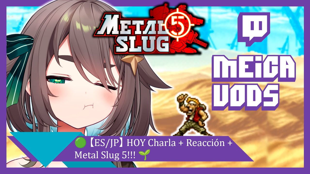 🟢【ES/JP】HOY CHARLA + REACCIÓN + METAL SLUG 5!!!🌱