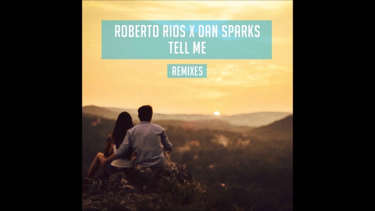 ROBERTO RIOS x DAN SPARKS &ndash; Tell Me (DSRR Remix) (Radio Edit)