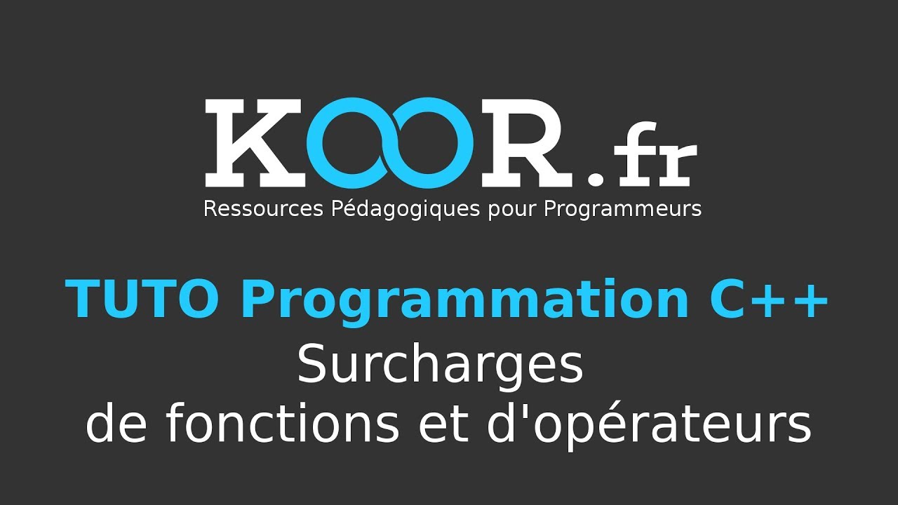 TUTO C++ - Surcharges de fonctions et d'opérateurs
