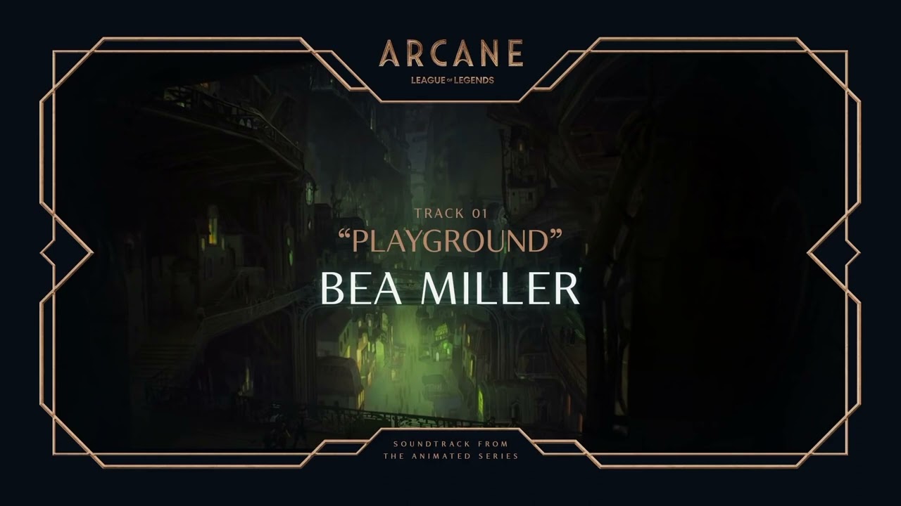 Bea Miller Playground Arcane League of Legends Riot Games Music 1 Hour