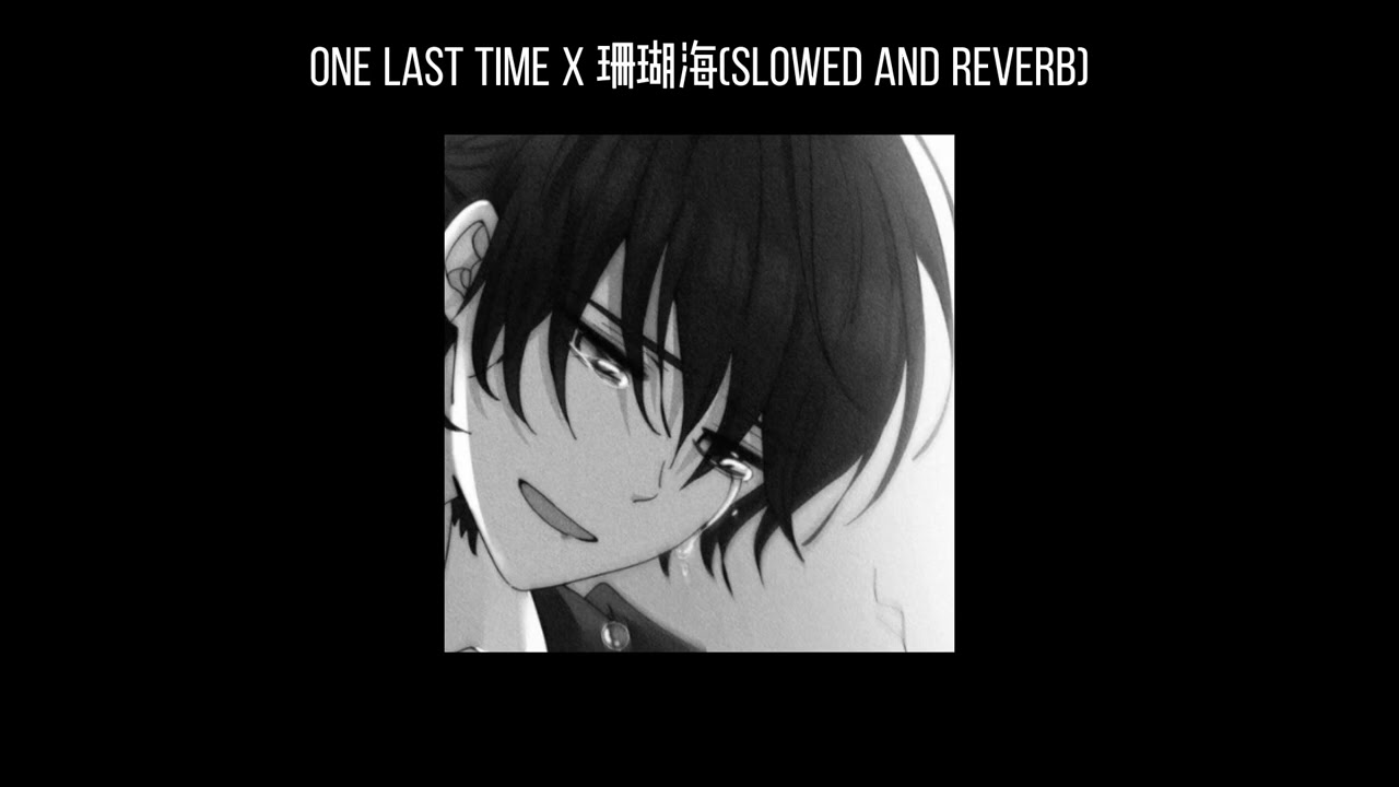 One last time X 珊瑚海(𝐬𝐥𝐨𝐰𝐞𝐝 𝐚𝐧𝐝 𝐫𝐞𝐯𝐞𝐫𝐛) x0.8