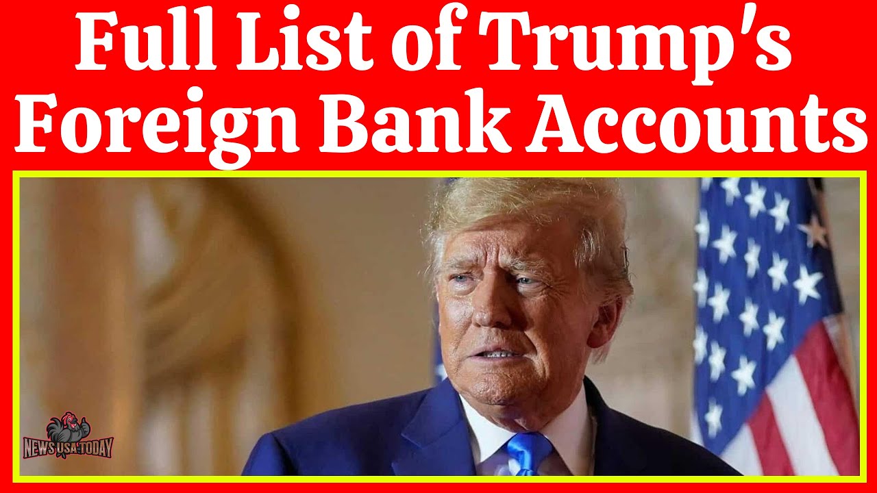 Full List of Trump's Foreign Bank Accounts