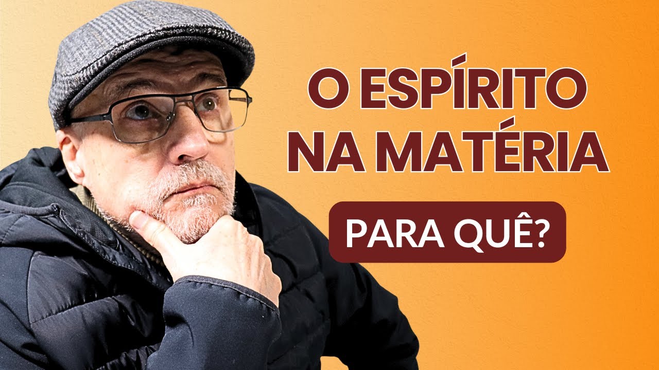 POR QUE O ESPÍRITO PRECISA PASSAR POR EXPERIÊNCIAS NO MUNDO MATERIAL?