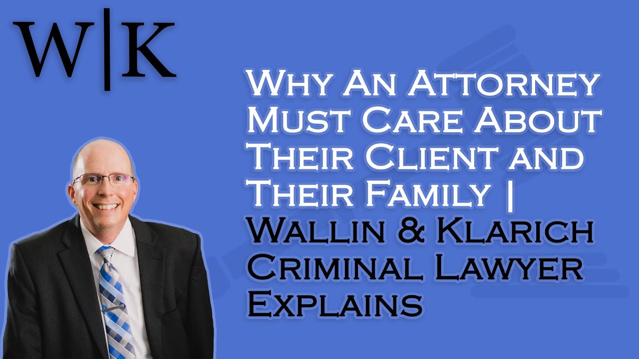 Why An Attorney Must Care About Their Client and Their Family | Criminal Lawyer Explains