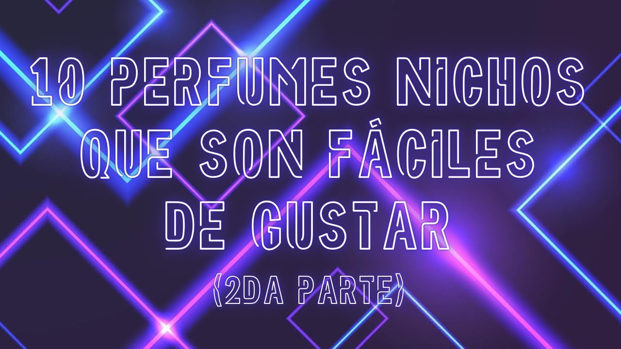 10 PERFUMES NICHOS QUE SON FÁCILES DE GUSTAR (2DA PARTE)