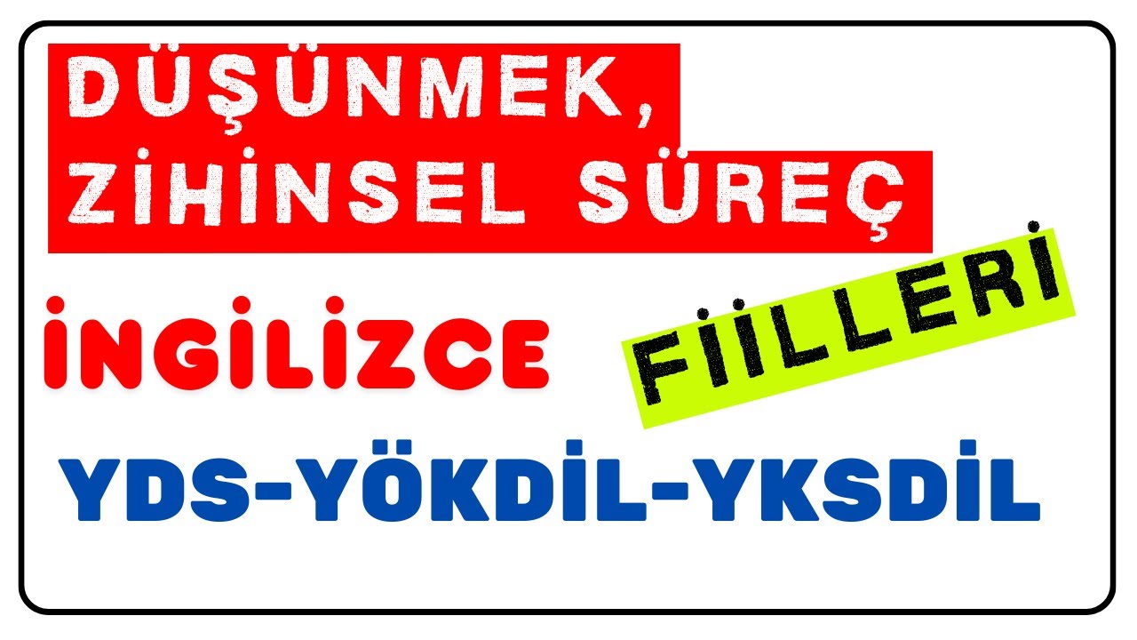 YDS-YÖKDİL Kelimeleri-53 |Düşünmek, Zihinsel Süreç Fiilleri-İngilizce