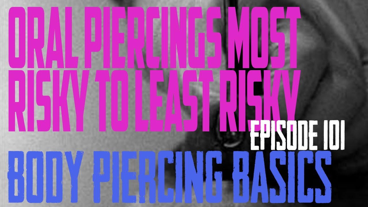 Oral Piercings Most Risky to Least Risky - Body Piercing Basics EP 101