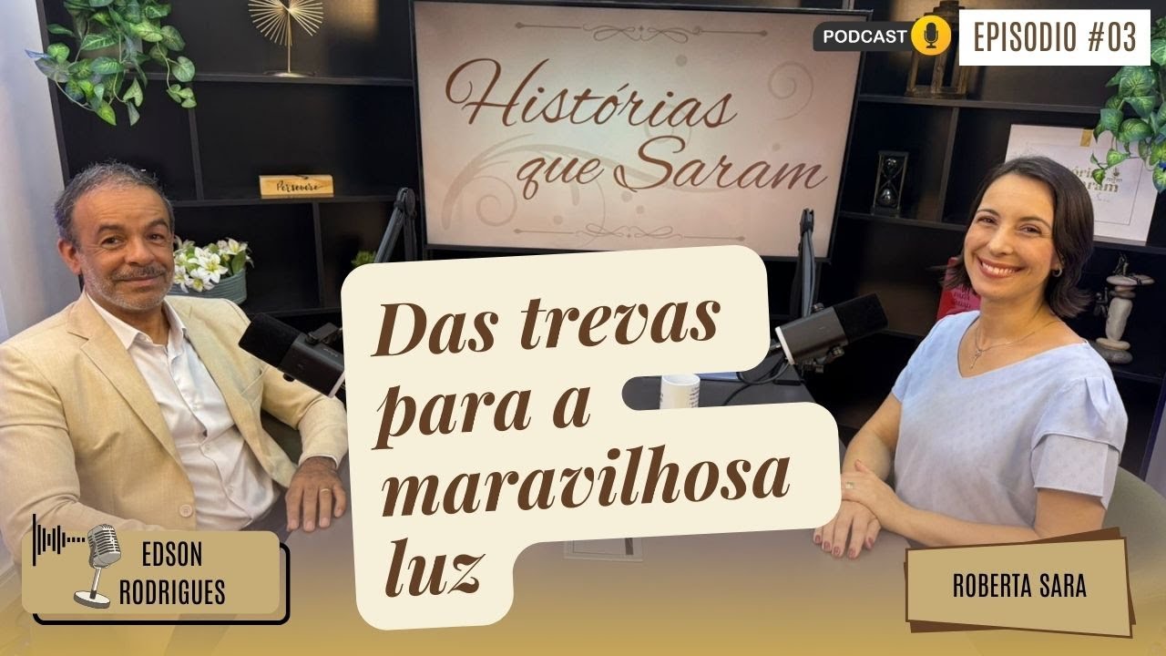 DAS TREVAS PARA A MARAVILHOSA LUZ | Edson Rodrigues | EP 31| Temp 2