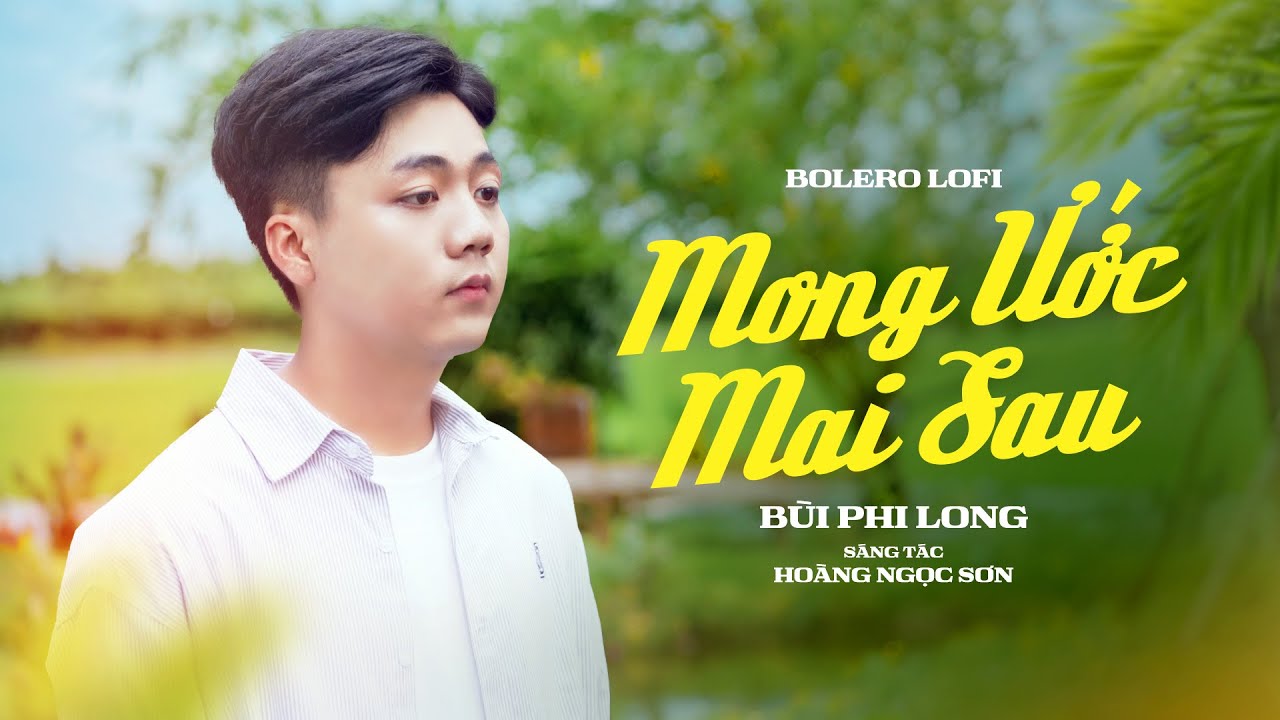 Mong Ước Mai Sau (Lofi Ver) | Bùi Phi Long x Hoàng Ngọc Sơn | Official Music Video
