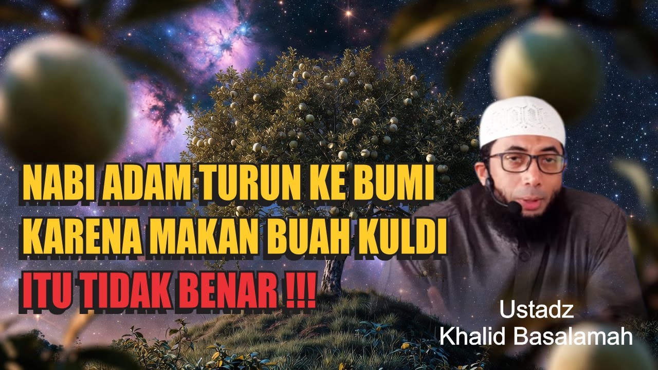 Sirah Nabawiyah Kisah Nabi Adam Banyak Salah! Begini yang Sebenarnya Terjadi Ustadz Khalid Basalamah