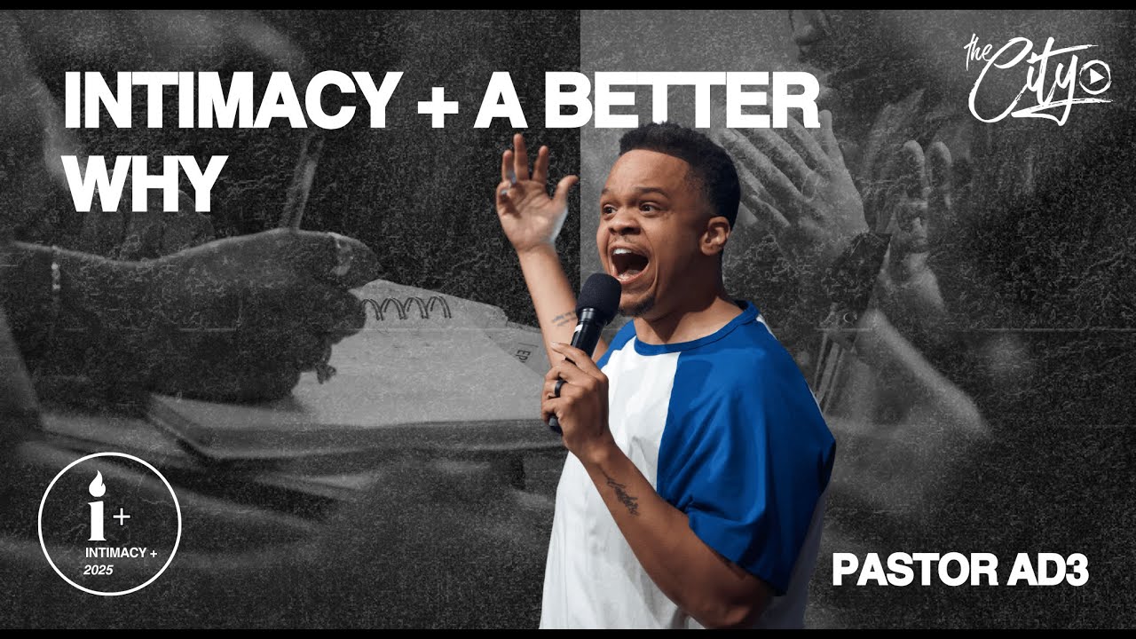 INTIMACY + A BETTER WHY | PASTOR AD3 | INTIMACY +