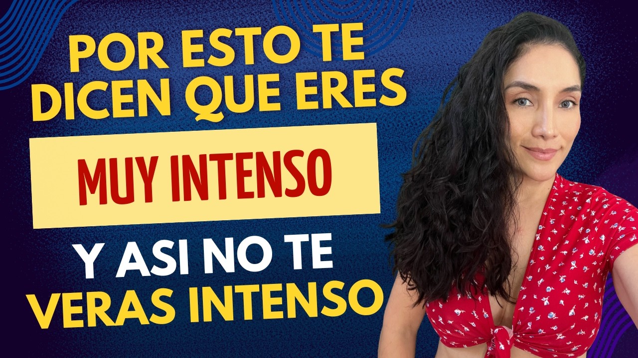Por esto te dicen que eres demasiado INTENSO y cómo NO SERLO