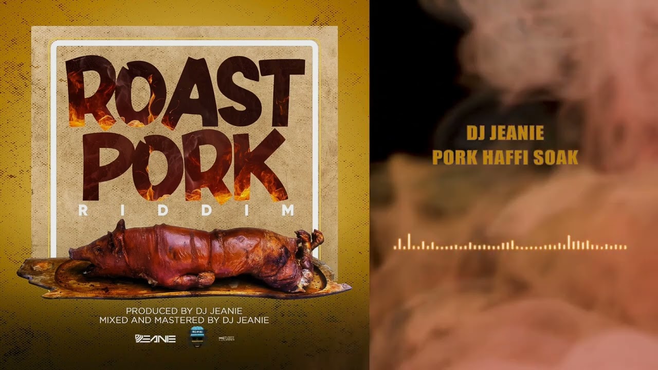 DJ JEANIE - PORK HAFFI SOAK - ROAST PORK RIDDIM