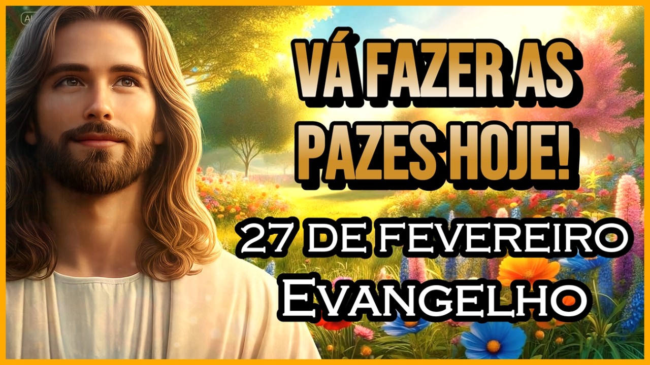 EVANGELHO DO DIA 27/02/2026 | PARTILHA DO DIA | MEDITAÇÃO DA PALAVRA | REFLEXÃO DO EVANGELHO