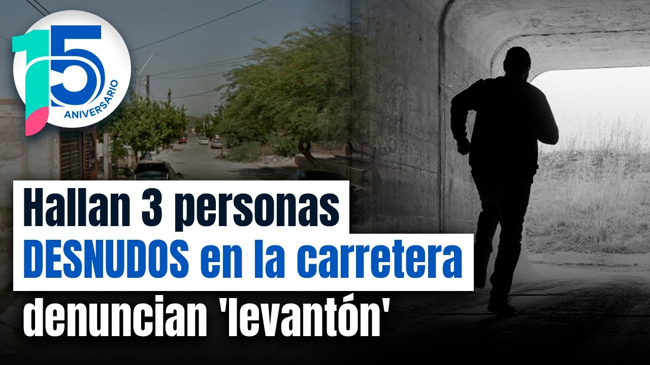 Secuestran a dos hombres y una mujer en Hermosillo: Los desnudan y abandonan en carretera